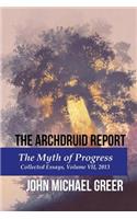 The Archdruid Report: The Myth of Progress: Collected Essays, Volume VII, 2013(7 The Complete Archdruid Report)