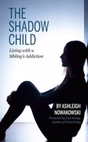 Shadow Child: Living With a Sibling's Addiction