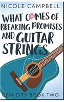 What Comes of Breaking Promises and Guitar Strings