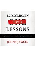 Economics in Two Lessons: Why Markets Work So Well, and Why They Can Fail So Badly