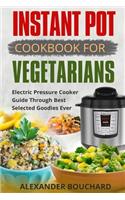 Instant Pot Cookbook For Vegetarians: Best Electric Pressure Cooker Guide