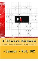 4 Towers Sudoku - 250 Level Platinum - X Diagonal - Junior - Vol. 162: 9 X 9 Pitstop. Enjoy This Sudoku.