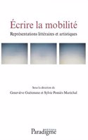 Ecrire La Mobilite, Representations Litteraires Et Artistiques