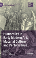 Humorality in Early Modern Art, Material Culture, and Performance