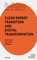Building Better - Less - Different: Clean Energy Transition and Digital Transformation: Fundamentals - Case Studies - Strategies