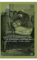 Capital Punishment and the Criminal Corpse in Scotland, 1740-1834