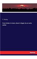 From timber to town, down in Egypt, by an early settler