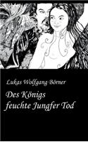 Des Königs feuchte Jungfer Tod