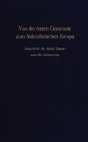 Von Der Freien Gemeinde Zum Foderalistischen Europa: Festschrift Fur Adolf Gasser Zum 8. Geburtstag