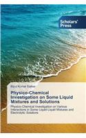 Physico-Chemical Investigation on Some Liquid Mixtures and Solutions