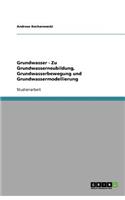 Grundwasser - Zu Grundwasserneubildung, Grundwasserbewegung und Grundwassermodellierung