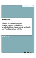 Mediale Selbstdarstellung als Ausdrucksmittel zur Erfüllung gesellschaftlicher Erwartungen bezüglich der Familienplanung in Polen
