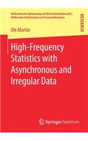 High-Frequency Statistics with Asynchronous and Irregular Data: (Mathematische Optimierung und Wirtschaftsmathematik | Mathematical Optimization and Economathematics)