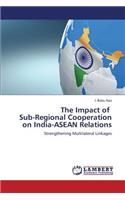 Impact of Sub-Regional Cooperation on India-ASEAN Relations