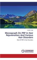 Monograph On PRP In Hair Rejuvenation And Various Hair Disorders