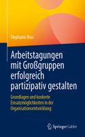 Arbeitstagungen mit Großgruppen erfolgreich partizipativ gestalten