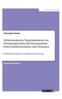 Schulorientiertes Experimentieren im Chemieunterricht mit Lebensmitteln, Fetten, Kohlenhydraten und Proteinen