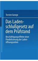 Das Ladenschlußgesetz auf dem Prüfstand: Beschäftigungseffekte einer Flexibilisierung der Ladenöffnungszeiten(German)