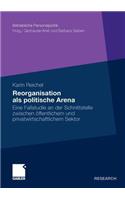 Reorganisation ALS Politische Arena: Eine Fallstudie an Der Schnittstelle Zwischen Öffentlichem Und Privatwirtschaftlichem Sektor