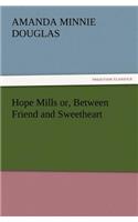 Hope Mills Or, Between Friend and Sweetheart: (English)