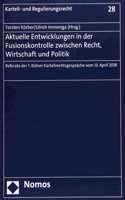 Aktuelle Entwicklungen in Der Fusionskontrolle Zwischen Recht, Wirtschaft Und Politik