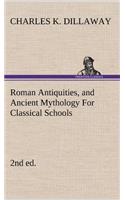 Roman Antiquities, and Ancient Mythology For Classical Schools (2nd ed)