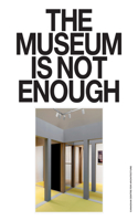 The Museum Is Not Enough