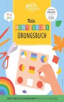 Mein Montessori-Ubungsbuch: Ratseln, malen, ausprobieren im Sinne der Montessori-Padagogik: Selbstandig die Welt entdecken! Kinderleicht in den Alltag integrierbar