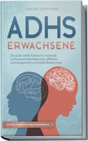 ADHS Erwachsene: Die groÃŸe ADHS Toolbox fur maximale Aufmerksamkeitssteigerung, effektives Zeitmanagement und stabile Beziehungen - inkl. Praxis-Workbook fur direkten Anwendungserfolg (German Edition)