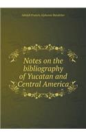 Notes on the bibliography of Yucatan and Central America: (English)
