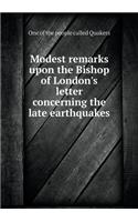 Modest remarks upon the Bishop of London's letter concerning the late earthquakes