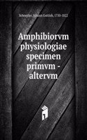 Amphibiorvm physiologiae specimen primvm -altervm