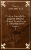 Pratique des maladies aigues et de toutes celles qui dependent de la fermentation des liqueurs