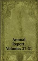 Annual Report, Volumes 27-31