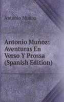 Antonio Munoz: Aventuras En Verso Y Prossa (Spanish Edition)