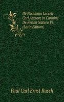 De Posidonio Lucreti Cari Auctore in Carmine De Rerum Natura Vi. (Latin Edition)