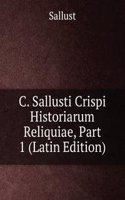 C. Sallusti Crispi Historiarum Reliquiae, Part 1 (Latin Edition)