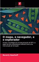 O mapa, o navegador, e o explorador