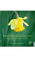 Easter Flower! What Would You Here?: Anthology of Songs and Hymns by N.F.S. Grundtvig