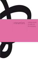 Interventions: A Dialogue Between the Modern and the Contemporary