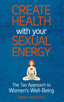 Create Health Wit You Sexual Energy - The Tao Approach to Womens Well-Being