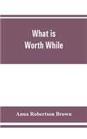 What is worth while