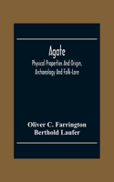 Agate; Physical Properties And Origin, Archaeology And Folk-Lore