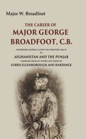 The Career of Major George Broadfoot, C.B.: (Governor-General's Agent N.W. Frontier, 18445) in Afghanistan and the [Hardcover]