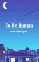To Be Human - The Art of Feeling, Unveiled in Words...