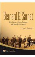 Bernard G Sarnat: 20th Century Plastic Surgeon and Biological Scientist