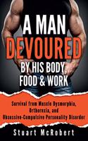 Man Devoured by His Body, Food & Work