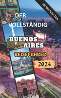 Vollständig Buenos Aires Reiseführer 2024: Was Sie wissen sollten, bevor Sie Ihren perfekten Ausflug nach Buenos Aires planen: Sehenswürdigkeiten, Reiserouten, wichtige Tipps, versteckte Schä