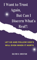 I Want to Trust Again, But Can I Discern What's Real?