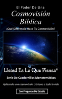El Poder de una Cosmovisión Bíblica: ¡Qué Diferencia Hace Tu Cosmovisión!(You Are What You Think Worldview Booklet)